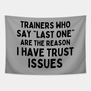 Funny Sayings Trainers Who Say Last One Are The Reason I Have Trust Issues Tapestry