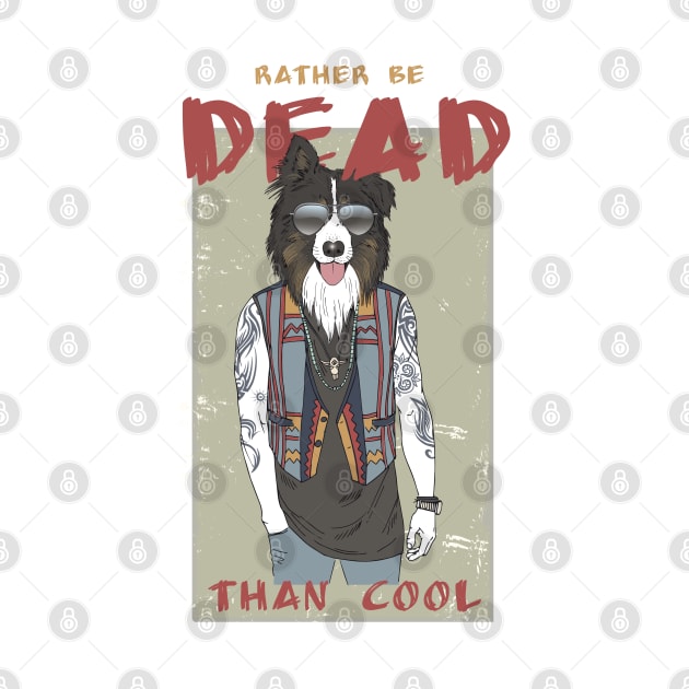 Tattooed Border Collie Dog. Rather Be Dead Than Cool by Teesbakers