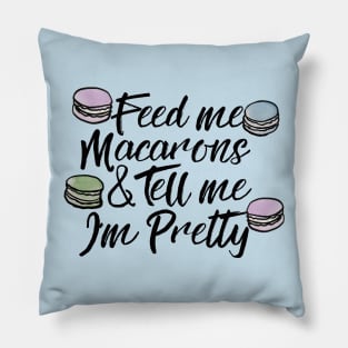 Feed me macarons and tell me I'm pretty Pillow