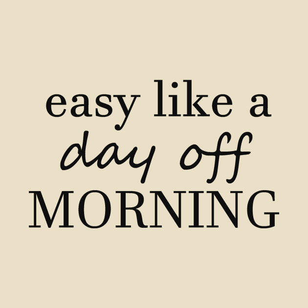 Easy like a day off morning by alexagagov@gmail.com