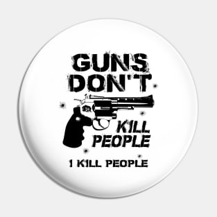 Guns don't kill people. Pin