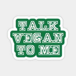 Talk Vegan to Me Magnet