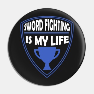 Sword Fighting is my Life Gift Pin