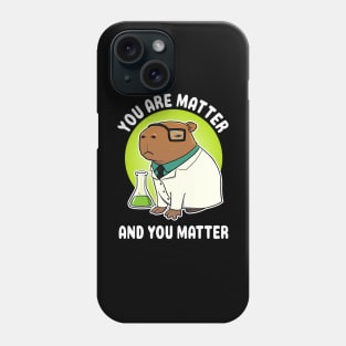 You are matter and you matter Capybara Science Phone Case