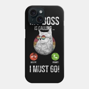 My BOSS Is Calling And I Must Go Phone Case