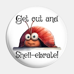 Introverted snail Get on out and Shell-ebrate! silly pun Pin