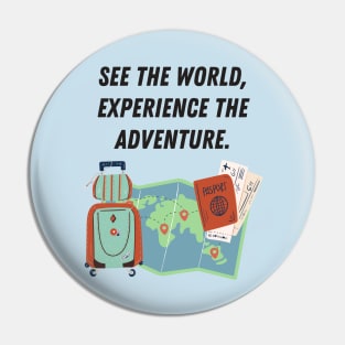 See the World Experience the Adventure Tshirt Pin