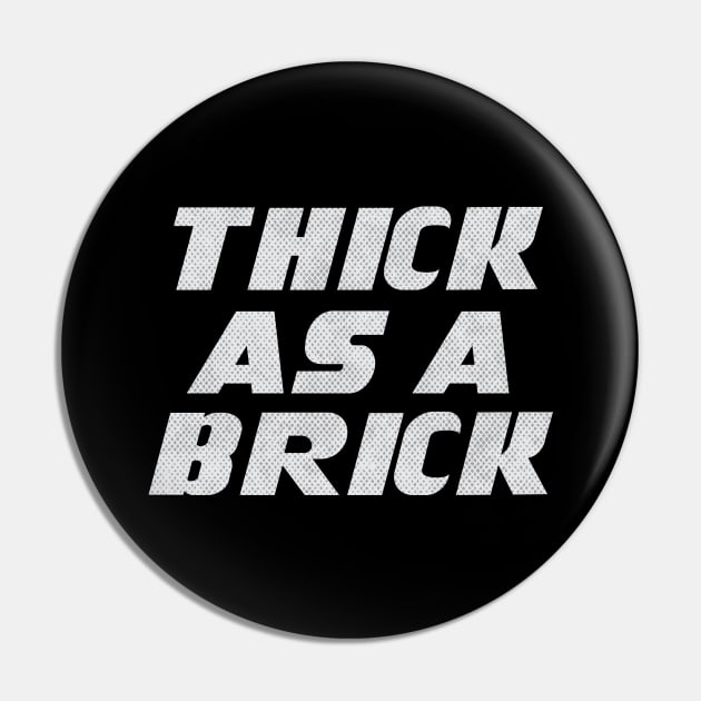 THICK AS A BRICK Pin by Trendsdk