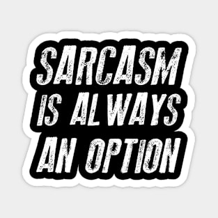 Sarcasm Is Always An Option Sarcastic Shirt , Womens Shirt , Funny Humorous T-Shirt | Sarcastic Gifts Magnet