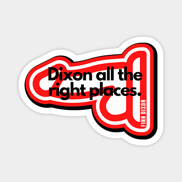 Dixon all the right places (Red) Magnet by Finn Dixon