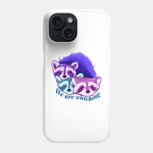 The Raccoons are watching Phone Case