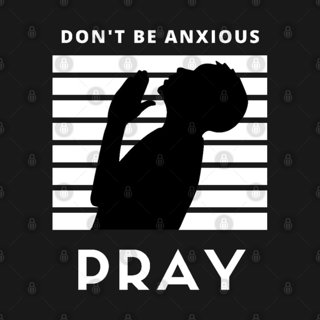 Don't be anxious Pray by SOCMinistries