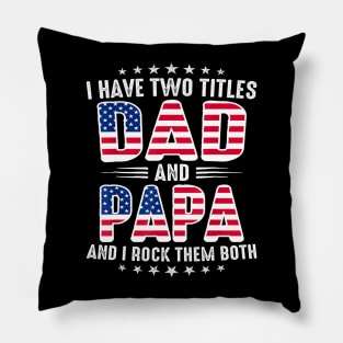 Fathers Day I Have Two Titles Dad And Papa Fathers Day Pillow