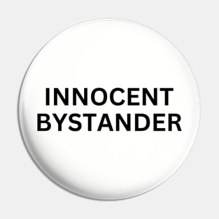 Innocent Bystander Pin