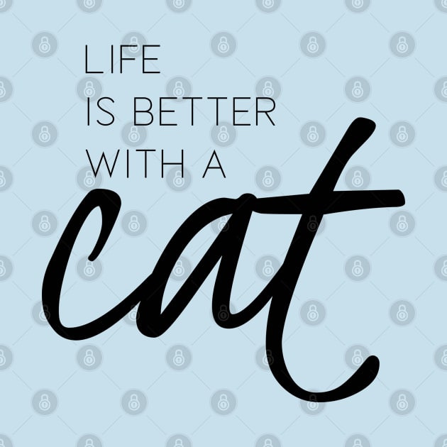 Life is better with a cat by DesignsandSmiles