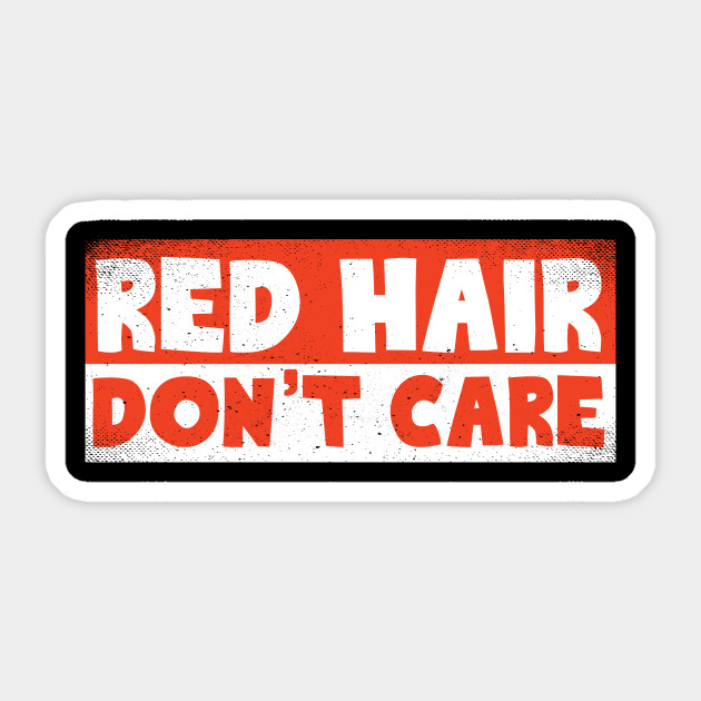Red Hair Don T Care Redhead Sticker Teepublic