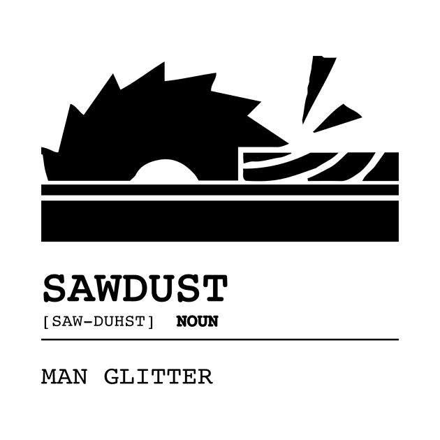 Sawdust is Man Glitter Carpender Gift by HeyListen