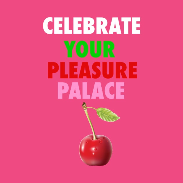 Celebrate your pleasure Palace by Diversions pop culture designs