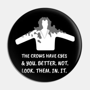 The crows have eyes, and you better not look them in it. Pin