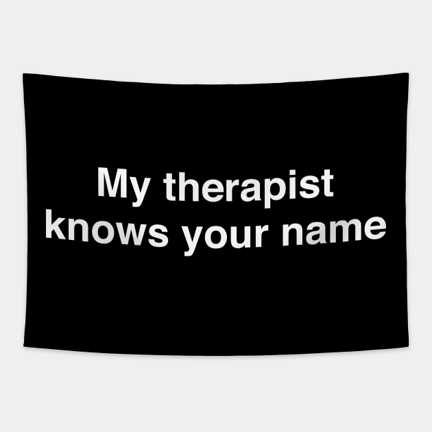 My therapist knows your name Tapestry by TheCosmicTradingPost