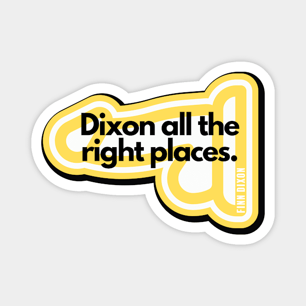 Dixon all the right places (Yellow) Magnet by Finn Dixon