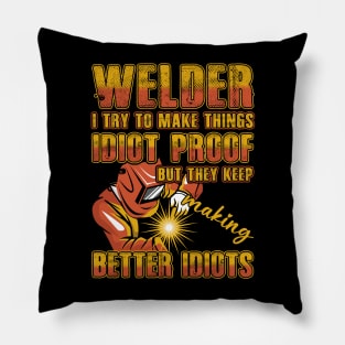 Men's Welder I Try To Make Things Idiot Proof Funny Welding Pillow