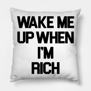 Wake Me Up When I'm Rich Pillow