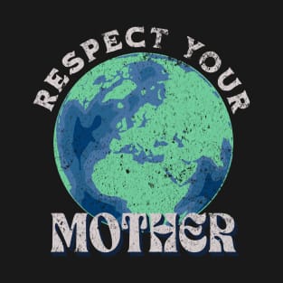 Respect your mother earth day T-Shirt