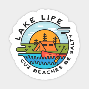 Lake Life Cuz Beaches Be Salty Magnet