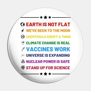 Earth is not flat, Vaccines work, We've been to the moon, Chemtrails aren't a thing, Climate change is real, Stand up for science, Universe is expanding, Nuclear power is safe Pin