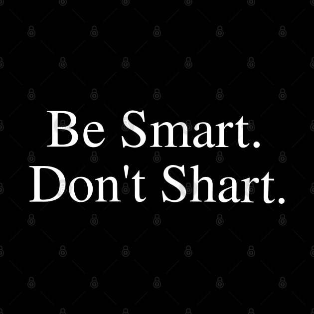 Be Smart Don't Shart by blueversion