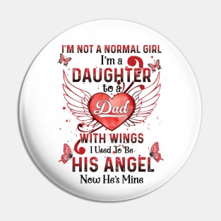 I'm Not A Normal Girl I Am A Daughter To A Dad With Wings I Used To Be His Angel Now He's Mine Memorial Pin