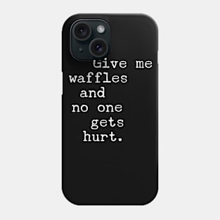 Give Me Waffles Phone Case