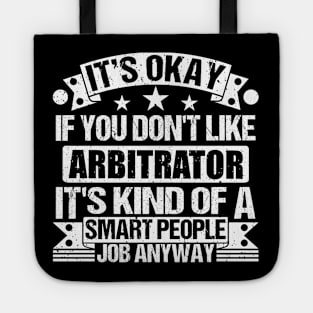 Arbitrator lover It's Okay If You Don't Like Arbitrator It's Kind Of A Smart People job Anyway Tote