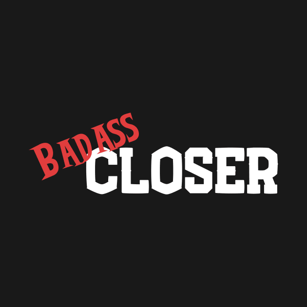 Badass Closer 2 by Closer T-shirts