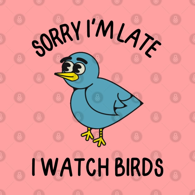 Sorry I'm Late I watch Birds by FlippinTurtles