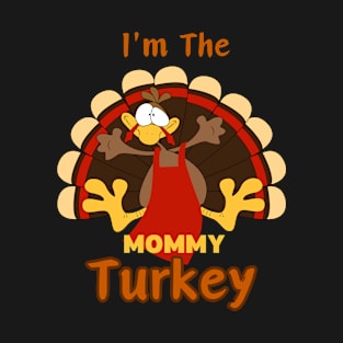 Im The mommy Turkey T-Shirt