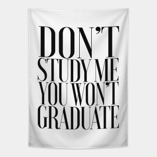 Don't Study Me You Won't Graduate / Statement Design Tapestry