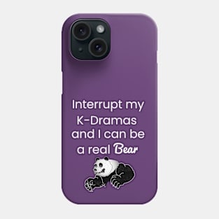 Interrupt my K-Drama I can be a real bear Phone Case