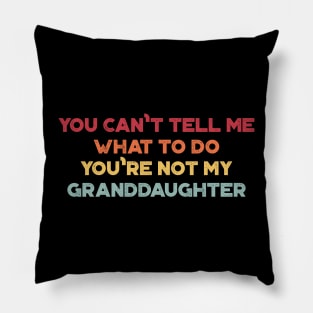 You Can't Tell Me What To Do You're Not My Granddaughter Funny Vintage Retro (Sunset) Pillow