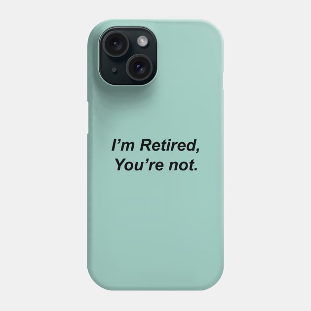 I’m Retired You are Not Phone Case by Souna's Store