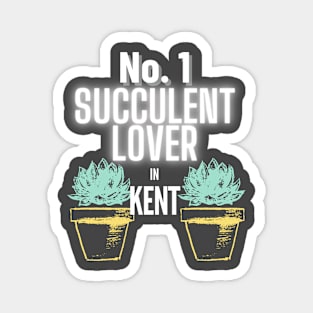 The No.1 Succulent Lover In Kent Magnet