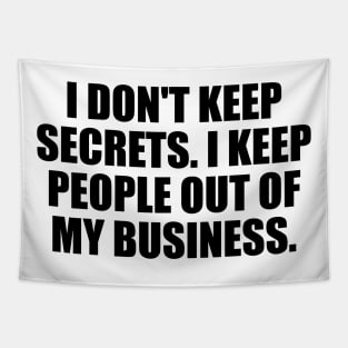 I don't keep secrets. I keep people out of my business Tapestry