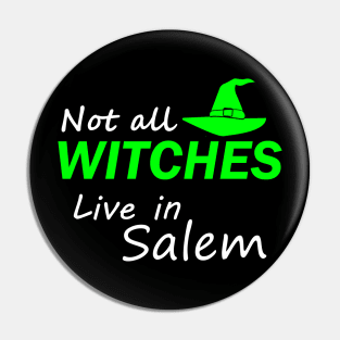 Not All Witches Live In Salem Pin