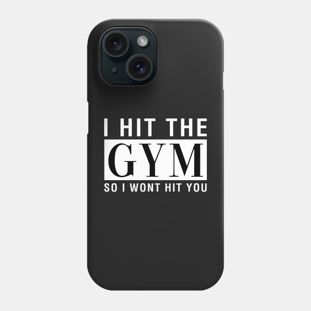 I Hit The Gym So I Won't Hit You Phone Case by CityNoir