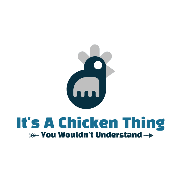 It's A Chicken Thing funny design by Cyberchill