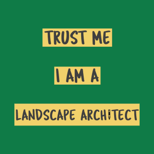 Trust me I am a landscape architect T-Shirt