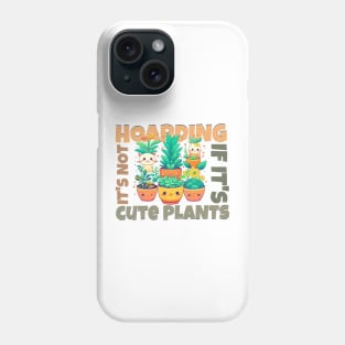 It's not hoarding if it's cute plants Phone Case