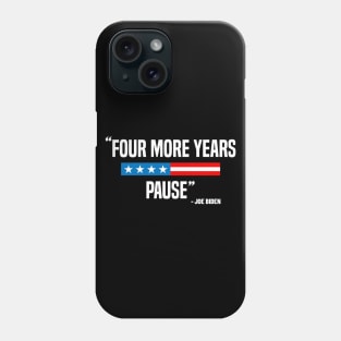 Four More Years Pause Funny Biden saying Phone Case