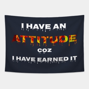 I HAVE ATTITUDE COZ I HAVE EARNED IT Tapestry